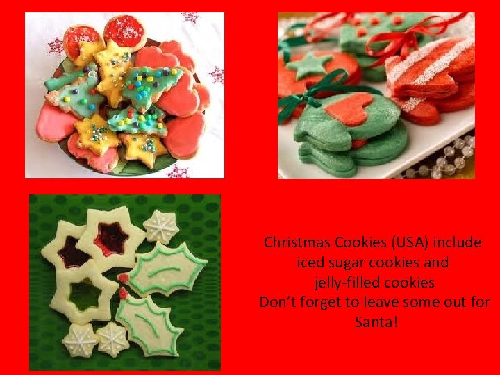 Christmas Cookies (USA) include iced sugar cookies and jelly-filled cookies Don’t forget to leave