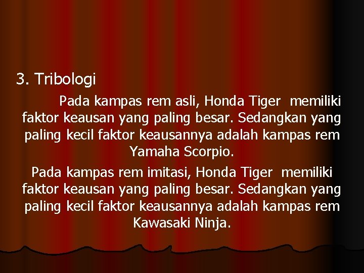 3. Tribologi Pada kampas rem asli, Honda Tiger memiliki faktor keausan yang paling besar.
