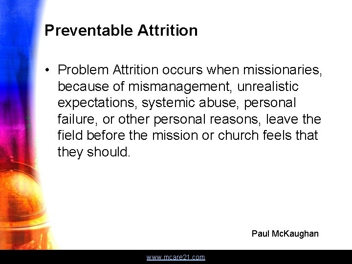 Preventable Attrition • Problem Attrition occurs when missionaries, because of mismanagement, unrealistic expectations, systemic