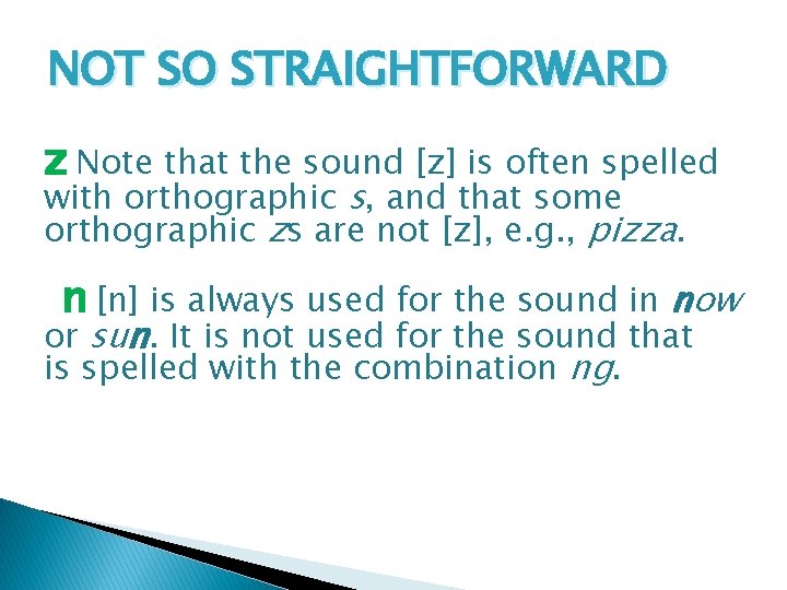 NOT SO STRAIGHTFORWARD z Note that the sound [z] is often spelled with orthographic