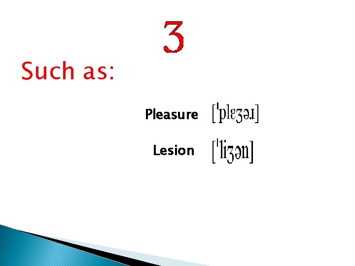 Such as: Pleasure Lesion  Such as: Pleasure Lesion