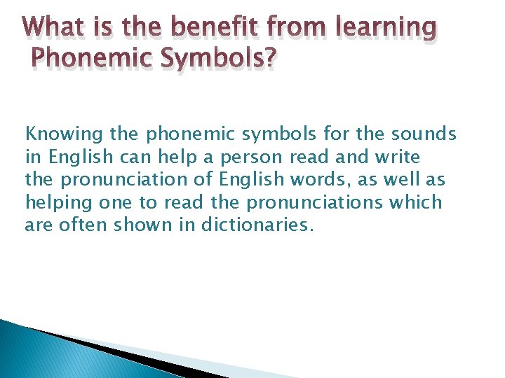 What is the benefit from learning Phonemic Symbols? Knowing the phonemic symbols for the What is the benefit from learning Phonemic Symbols? Knowing the phonemic symbols for the