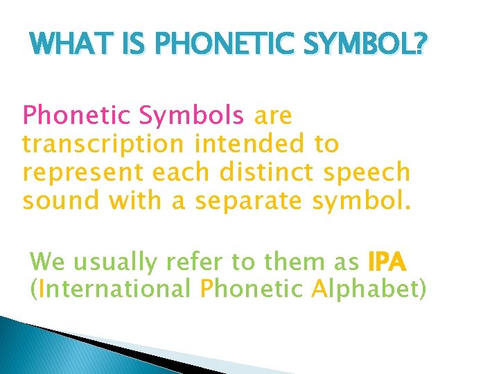 WHAT IS PHONETIC SYMBOL? Phonetic Symbols are transcription intended to represent each distinct speech WHAT IS PHONETIC SYMBOL? Phonetic Symbols are transcription intended to represent each distinct speech