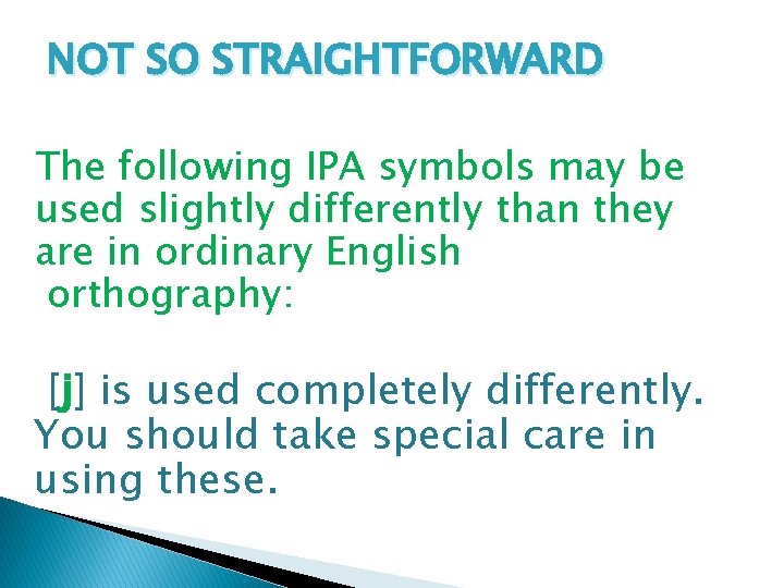 NOT SO STRAIGHTFORWARD The following IPA symbols may be used slightly differently than they NOT SO STRAIGHTFORWARD The following IPA symbols may be used slightly differently than they