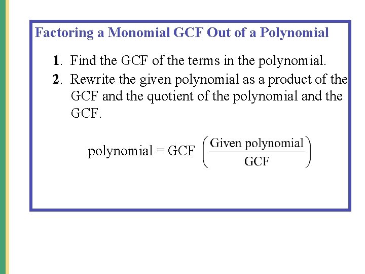 Factoring a Monomial GCF Out of a Polynomial 1. Find the GCF of the