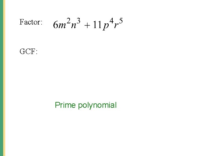 Factor: GCF: Prime polynomial 