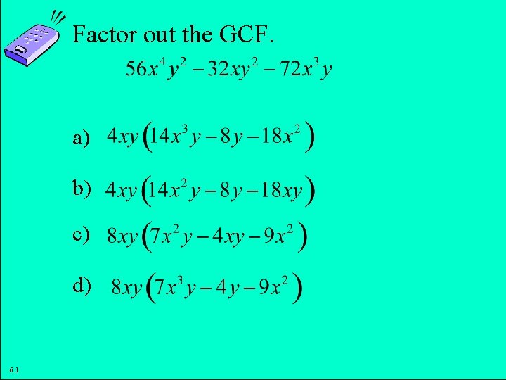 Factor out the GCF. a) b) c) d) 6. 1 Copyright © 2011 Pearson