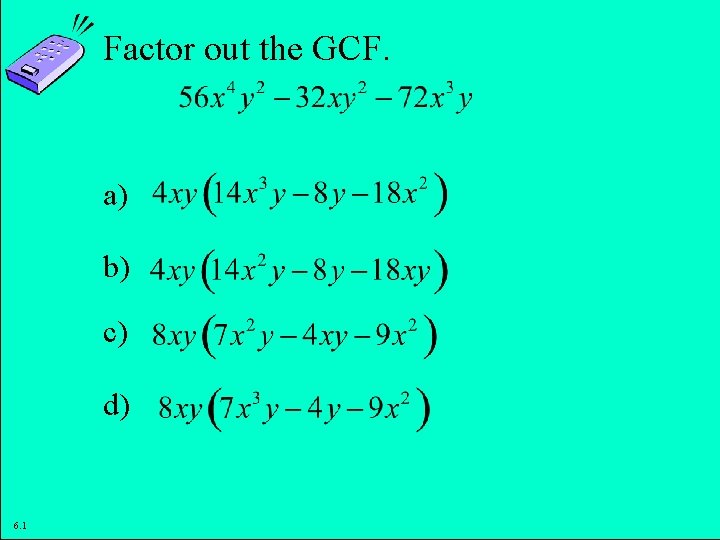 Factor out the GCF. a) b) c) d) 6. 1 Copyright © 2011 Pearson