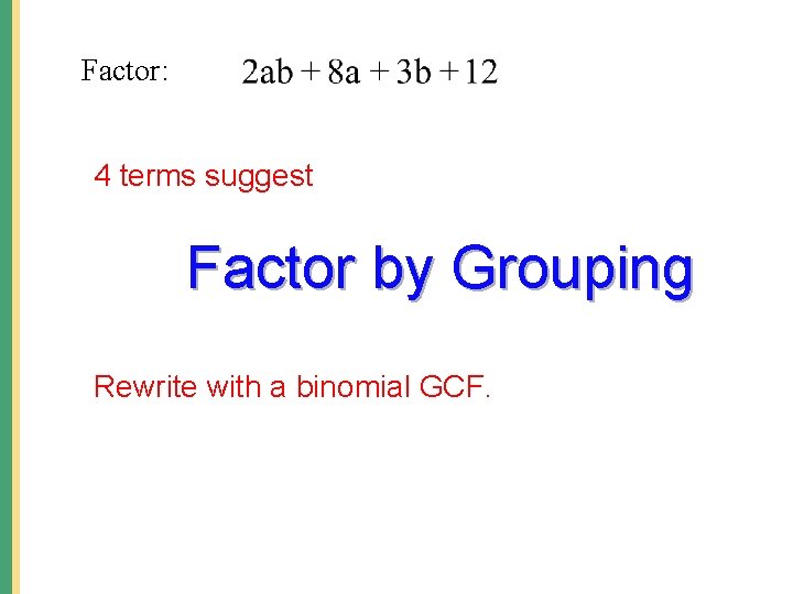 Factor: 4 terms suggest Factor by Grouping Rewrite with a binomial GCF. 