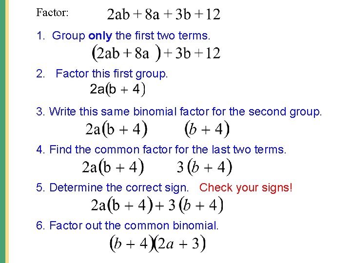 Factor: 1. Group only the first two terms. 2. Factor this first group. 3.