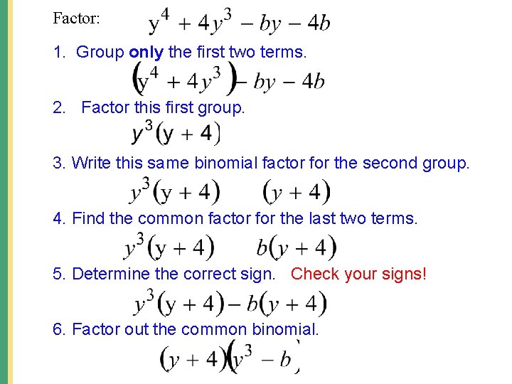 Factor: 1. Group only the first two terms. 2. Factor this first group. 3.