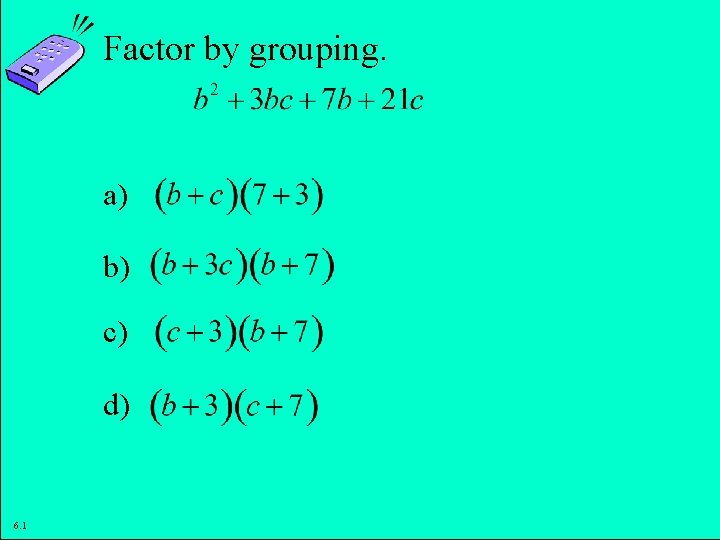Factor by grouping. a) b) c) d) 6. 1 Copyright © 2011 Pearson Education,
