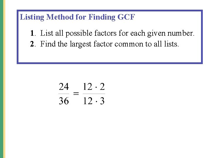 Listing Method for Finding GCF 1. List all possible factors for each given number.