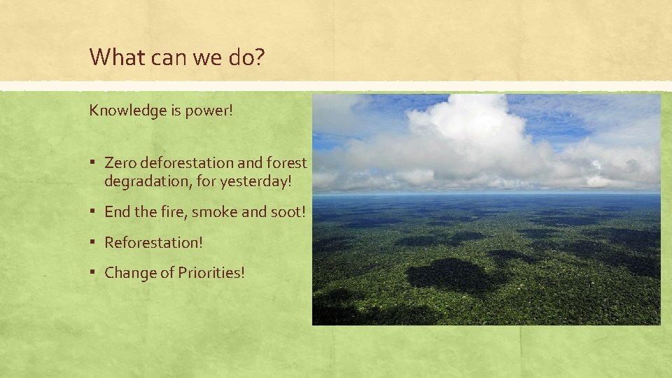 What can we do? Knowledge is power! ▪ Zero deforestation and forest degradation, for