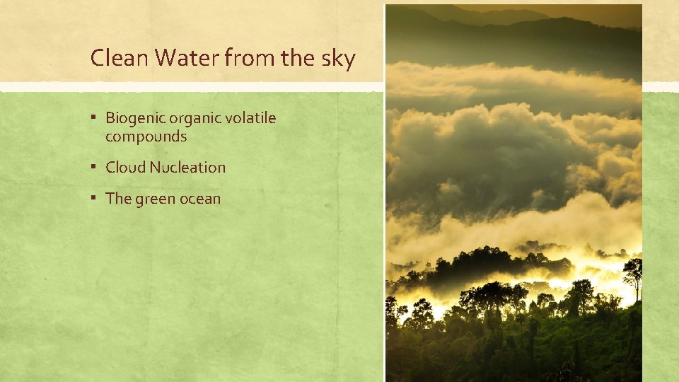 Clean Water from the sky ▪ Biogenic organic volatile compounds ▪ Cloud Nucleation ▪