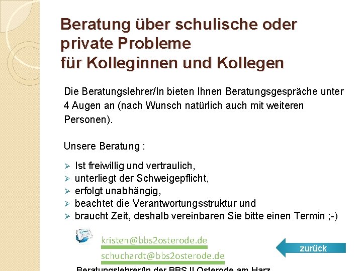 Beratung über schulische oder private Probleme für Kolleginnen und Kollegen Die Beratungslehrer/In bieten Ihnen
