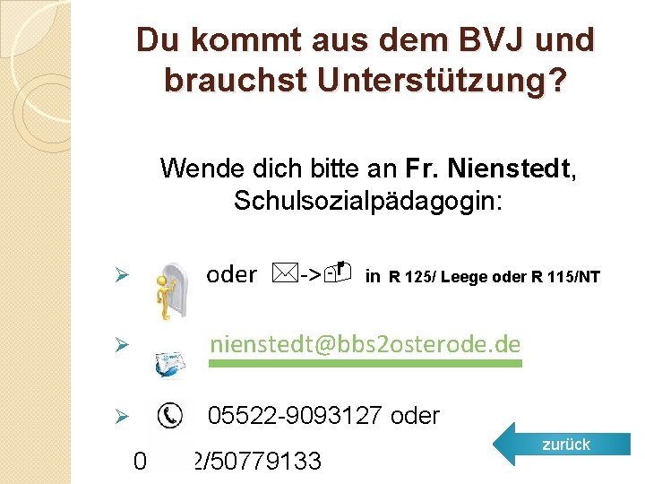 Du kommt aus dem BVJ und brauchst Unterstützung? Wende dich bitte an Fr. Nienstedt,
