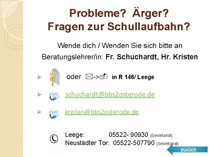 Probleme? Ärger? Fragen zur Schullaufbahn? Wende dich / Wenden Sie sich bitte an Beratungslehrer/in: