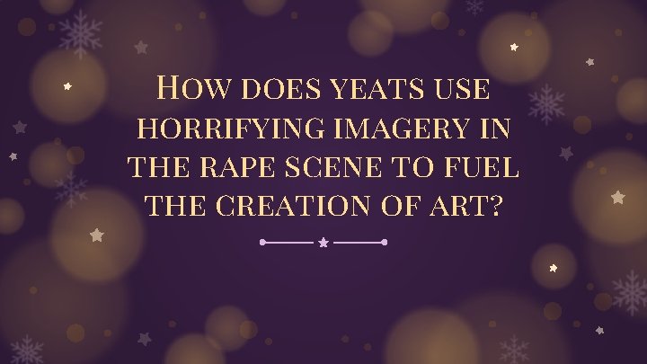 How does yeats use horrifying imagery in the rape scene to fuel the creation