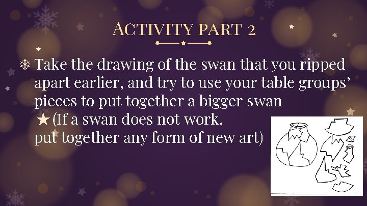 Activity part 2 ❄ Take the drawing of the swan that you ripped apart