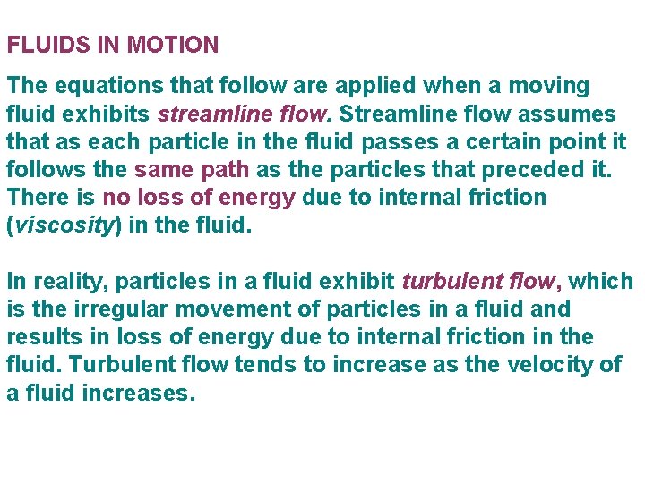 FLUIDS IN MOTION The equations that follow are applied when a moving fluid exhibits