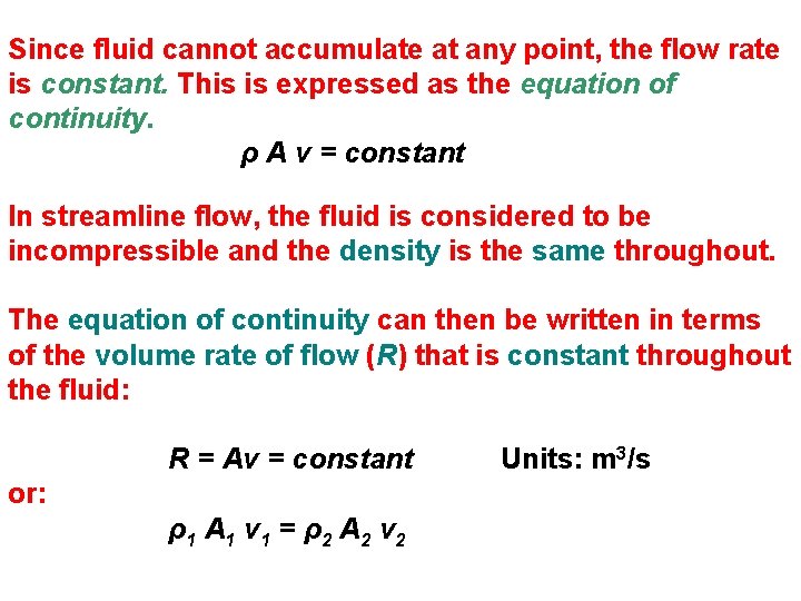Since fluid cannot accumulate at any point, the flow rate is constant. This is