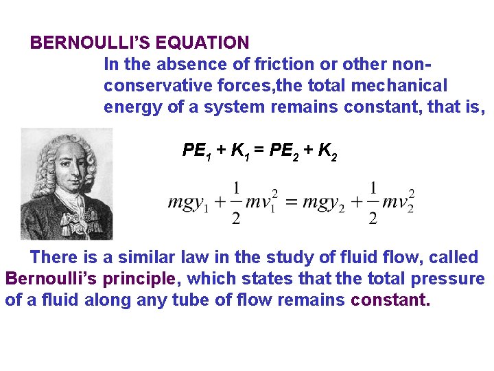 BERNOULLI’S EQUATION In the absence of friction or other nonconservative forces, the total mechanical