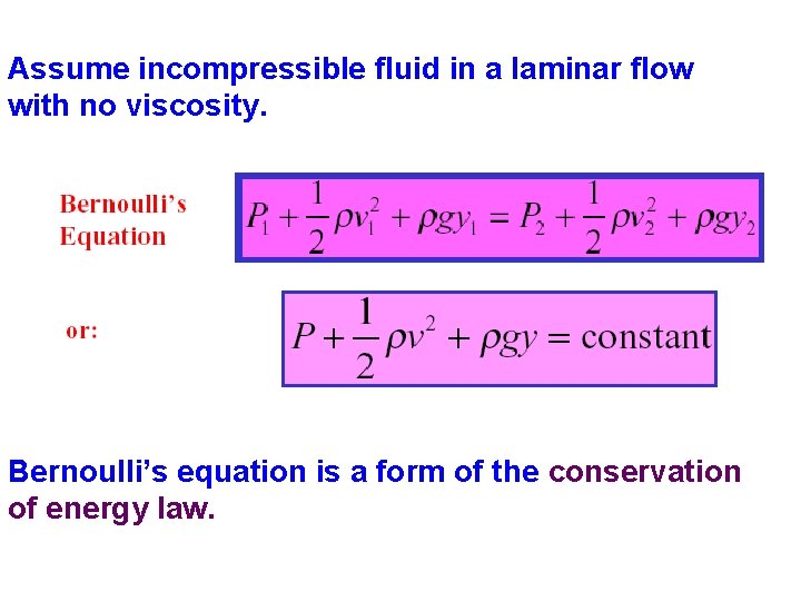 Assume incompressible fluid in a laminar flow with no viscosity. Bernoulli’s equation is a