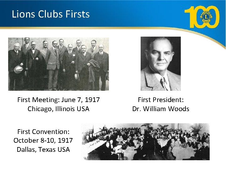 Lions Clubs First Meeting: June 7, 1917 Chicago, Illinois USA First President: Dr. William