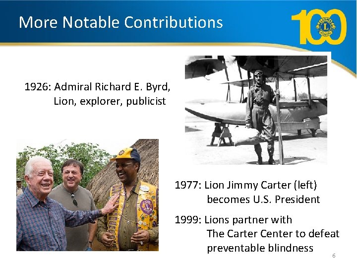 More Notable Contributions 1926: Admiral Richard E. Byrd, Lion, explorer, publicist 1977: Lion Jimmy