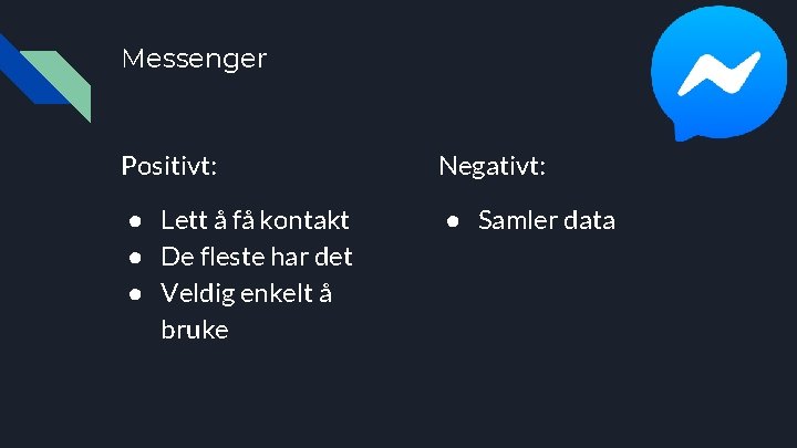 Messenger Positivt: Negativt: ● Lett å få kontakt ● De fleste har det ●