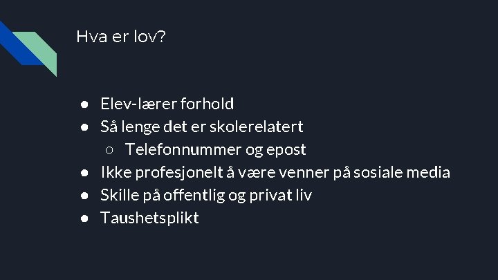 Hva er lov? ● Elev-lærer forhold ● Så lenge det er skolerelatert ○ Telefonnummer