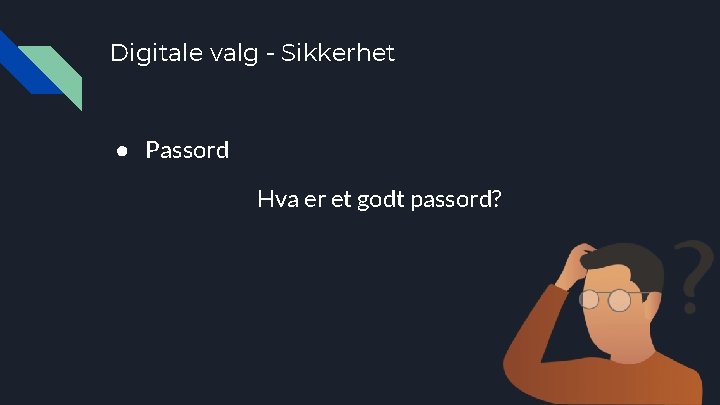 Digitale valg - Sikkerhet ● Passord Hva er et godt passord? 