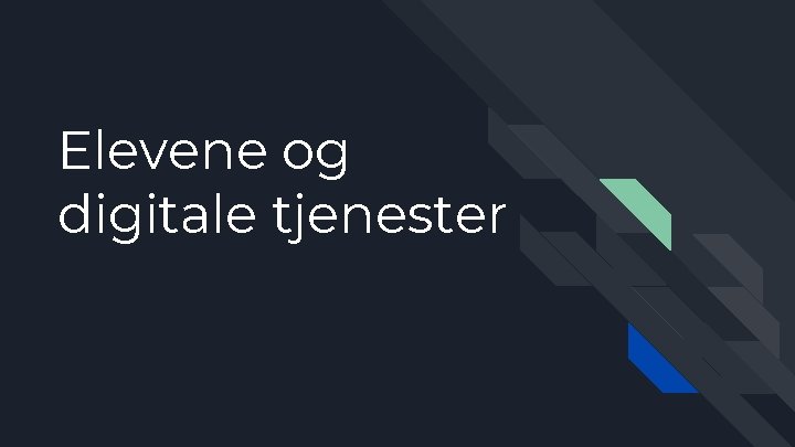 Elevene og digitale tjenester 