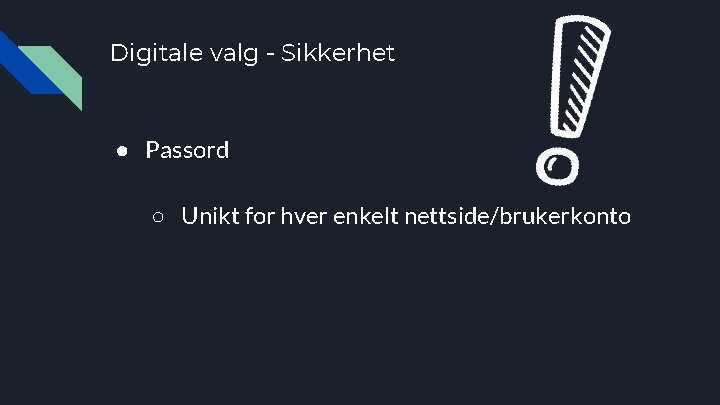 Digitale valg - Sikkerhet ● Passord ○ Unikt for hver enkelt nettside/brukerkonto 