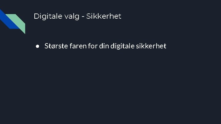 Digitale valg - Sikkerhet ● Største faren for din digitale sikkerhet 