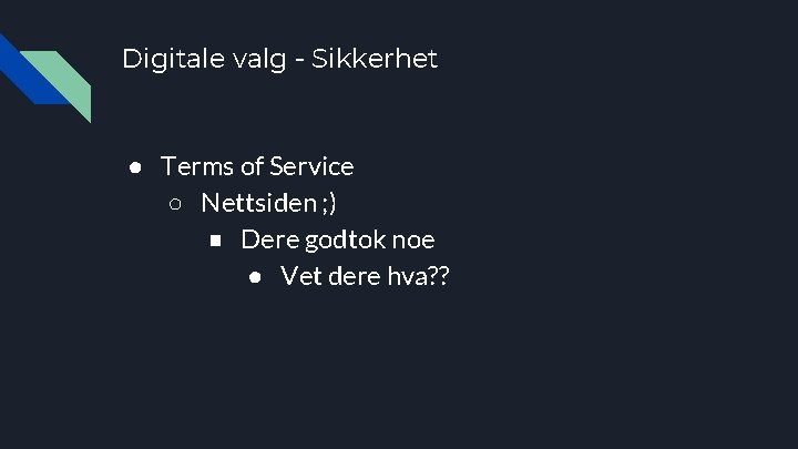 Digitale valg - Sikkerhet ● Terms of Service ○ Nettsiden ; ) ■ Dere