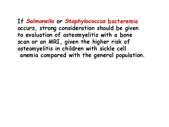 If Salmonella or Staphylococcus bacteremia occurs, strong consideration should be given to evaluation of