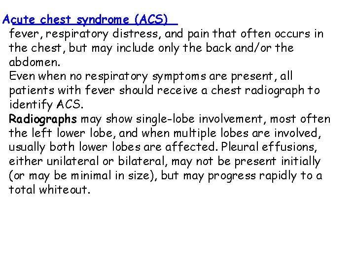Acute chest syndrome (ACS) fever, respiratory distress, and pain that often occurs in the