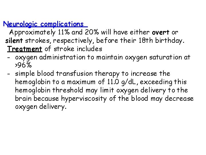 Neurologic complications Approximately 11% and 20% will have either overt or silent strokes, respectively,