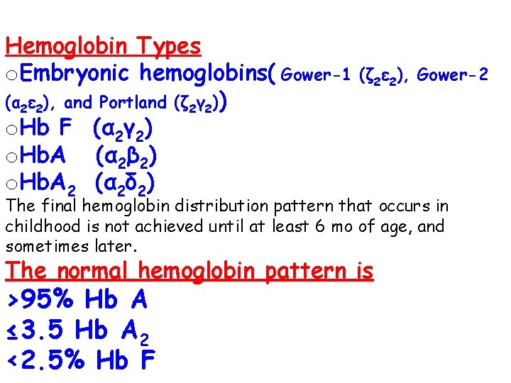 Hemoglobin Types o. Embryonic hemoglobins( Gower-1 (α 2ε 2), and Portland (ζ 2γ 2))