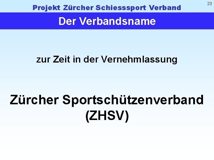 Projekt Zürcher Schiesssport Verband Der Verbandsname zur Zeit in der Vernehmlassung Zürcher Sportschützenverband (ZHSV)