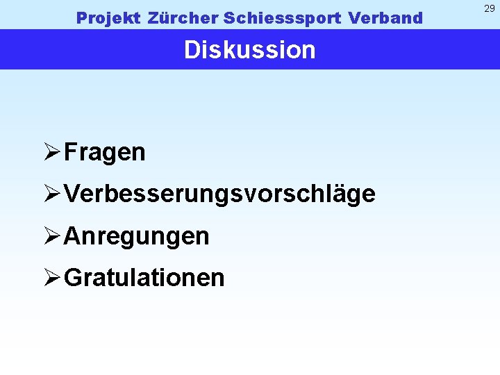 Projekt Zürcher Schiesssport Verband Diskussion ØFragen ØVerbesserungsvorschläge ØAnregungen ØGratulationen 29 