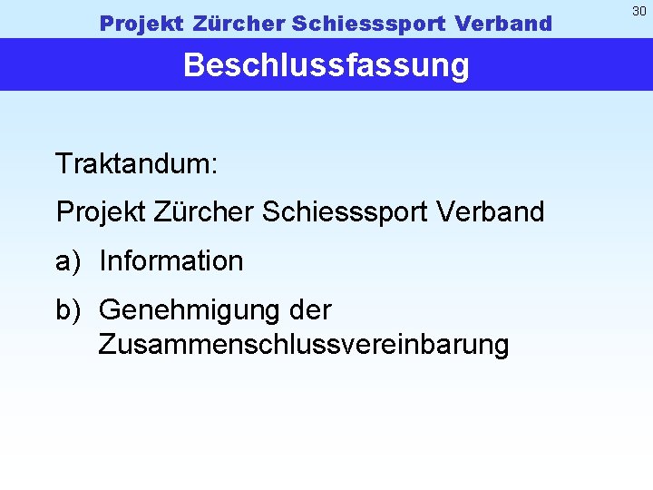 Projekt Zürcher Schiesssport Verband Beschlussfassung Traktandum: Projekt Zürcher Schiesssport Verband a) Information b) Genehmigung