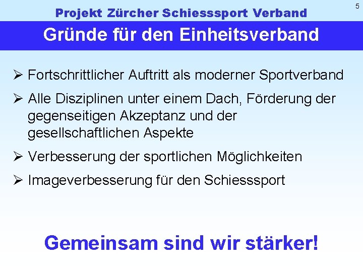Projekt Zürcher Schiesssport Verband Gründe für den Einheitsverband Ø Fortschrittlicher Auftritt als moderner Sportverband