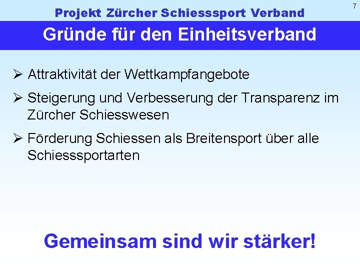 Projekt Zürcher Schiesssport Verband Gründe für den Einheitsverband Ø Attraktivität der Wettkampfangebote Ø Steigerung