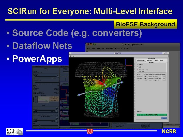 SCIRun for Everyone: Multi-Level Interface Bio. PSE Background • Source Code (e. g. converters)