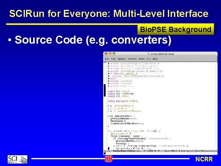 SCIRun for Everyone: Multi-Level Interface Bio. PSE Background • Source Code (e. g. converters)