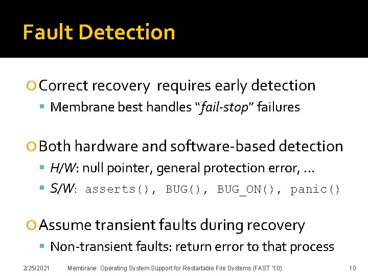 Fault Detection Correct recovery requires early detection Membrane best handles “fail-stop” failures Both hardware
