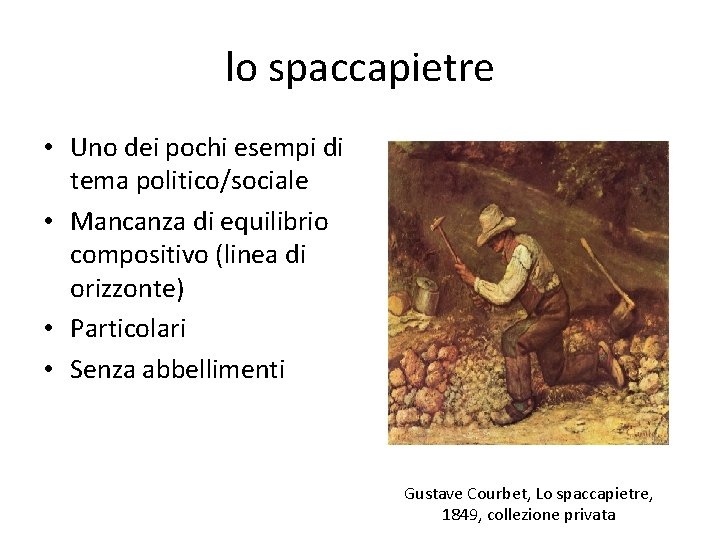 lo spaccapietre • Uno dei pochi esempi di tema politico/sociale • Mancanza di equilibrio